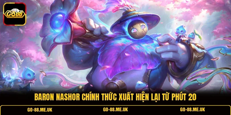 Baron Nashor chính thức xuất hiện lại từ phút 20