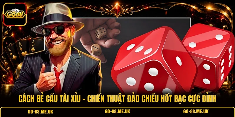 Cách Bẻ Cầu Tài Xỉu - Chiến Thuật Đảo Chiều Hốt Bạc Cực Đỉnh