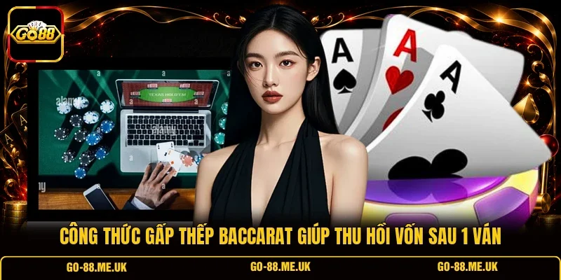 Công thức gấp thếp Baccarat giúp thu hồi vốn sau 1 ván