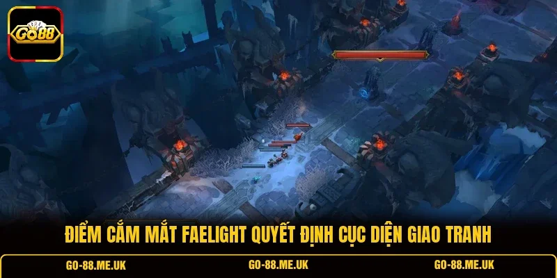 Điểm cắm mắt Faelight quyết định cục diện giao tranh Điểm cắm mắt Faelight quyết định cục diện giao tranh