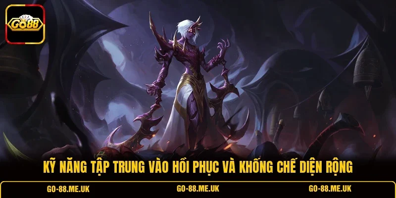 Kỹ năng tập trung vào hồi phục và khống chế diện rộng Kỹ năng tập trung vào hồi phục và khống chế diện rộng