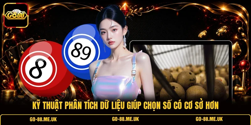 Kỹ thuật phân tích dữ liệu giúp chọn số có cơ sở hơn Kỹ thuật phân tích dữ liệu giúp chọn số có cơ sở hơn