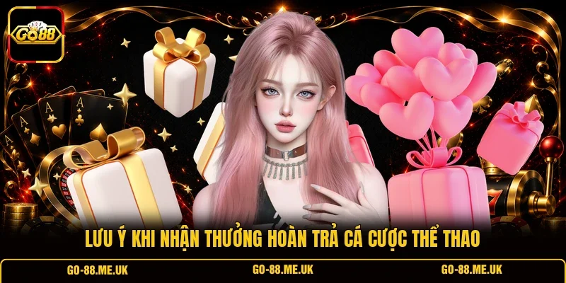 Lưu ý khi nhận thưởng hoàn trả cá cược thể thao