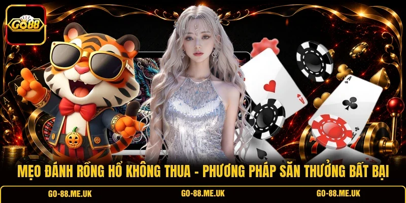 Mẹo Đánh Rồng Hổ Không Thua - Phương Pháp Săn Thưởng Bất Bại