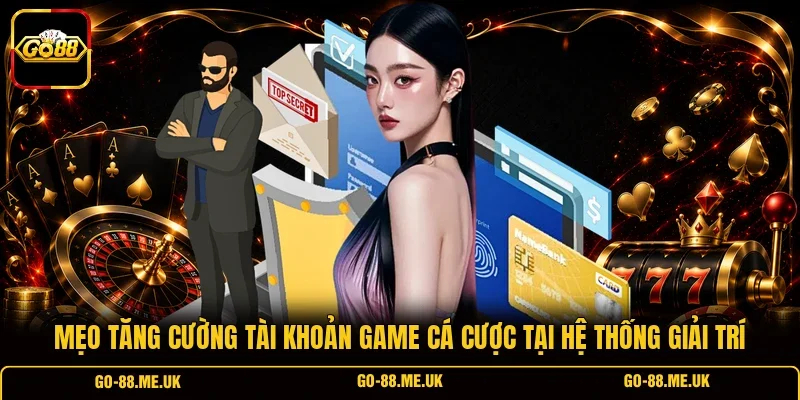 Mẹo tăng cường tài khoản game cá cược tại hệ thống giải trí Mẹo tăng cường tài khoản game cá cược tại hệ thống giải trí