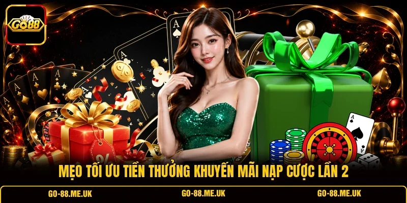 Mẹo tối ưu tiền thưởng khuyến mãi nạp cược lần 2
