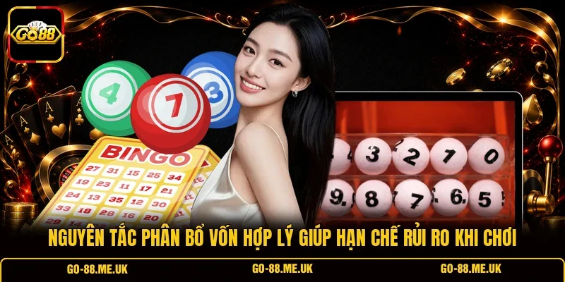 Nguyên tắc phân bổ vốn hợp lý giúp hạn chế rủi ro khi chơi