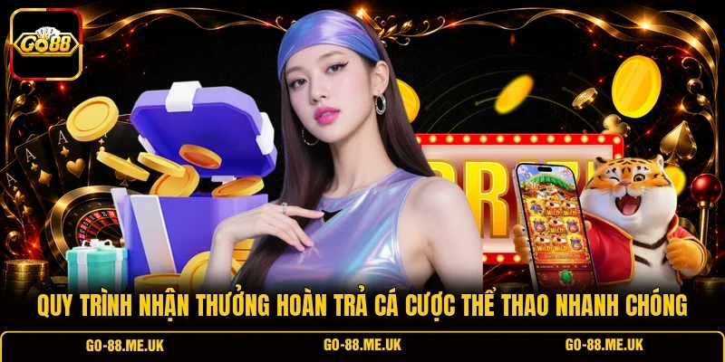 Quy trình nhận thưởng hoàn trả cá cược thể thao nhanh chóng