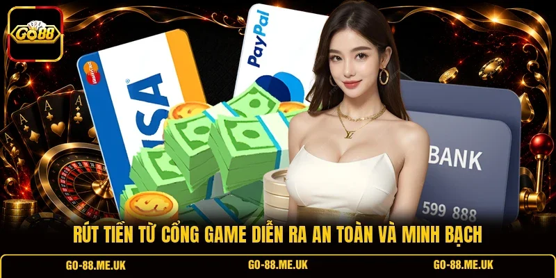 Rút tiền từ cổng game diễn ra an toàn và minh bạch