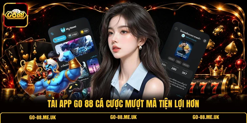 Tải app Go 88 cá cược mượt mà tiện lợi hơn Tải app Go 88 cá cược mượt mà tiện lợi hơn