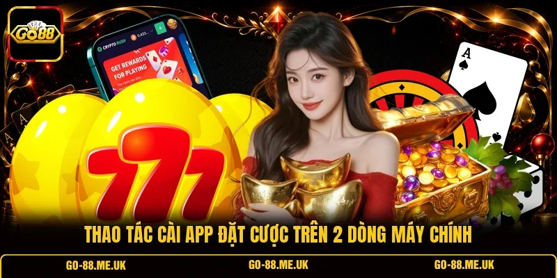 Thao tác cài app đặt cược trên 2 dòng máy chính Thao tác cài app đặt cược trên 2 dòng máy chính