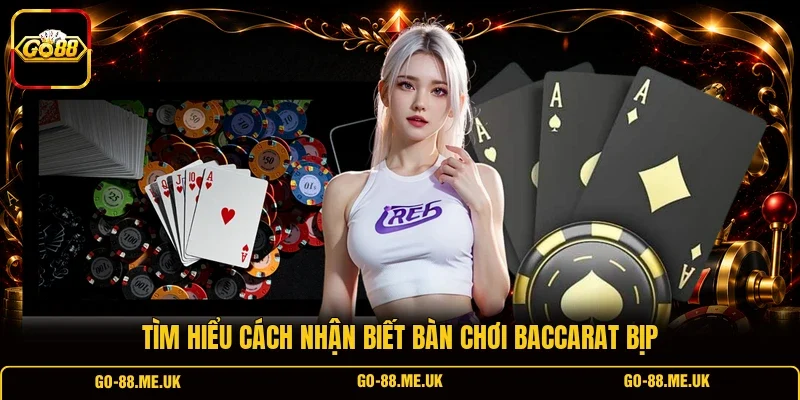 Tìm hiểu cách nhận biết bàn chơi Baccarat bịp Tìm hiểu cách nhận biết bàn chơi Baccarat bịp