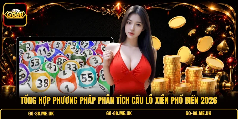 Tổng hợp phương pháp phân tích cầu lô xiên phổ biến 2026 Tổng hợp phương pháp phân tích cầu lô xiên phổ biến 2026