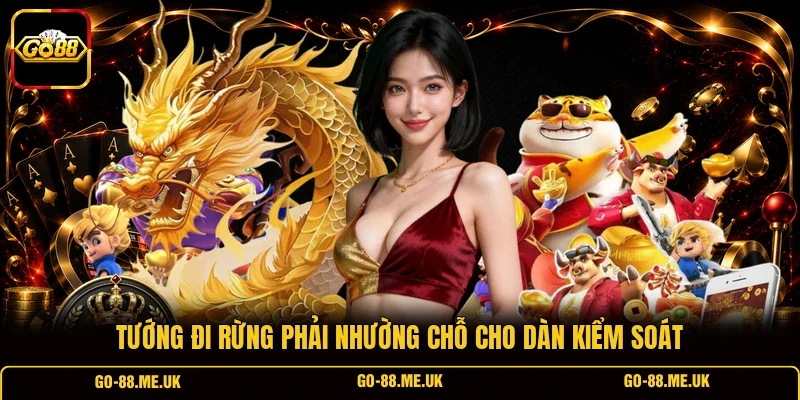 Tướng đi rừng phải nhường chỗ cho dàn kiểm soát Tướng đi rừng phải nhường chỗ cho dàn kiểm soát