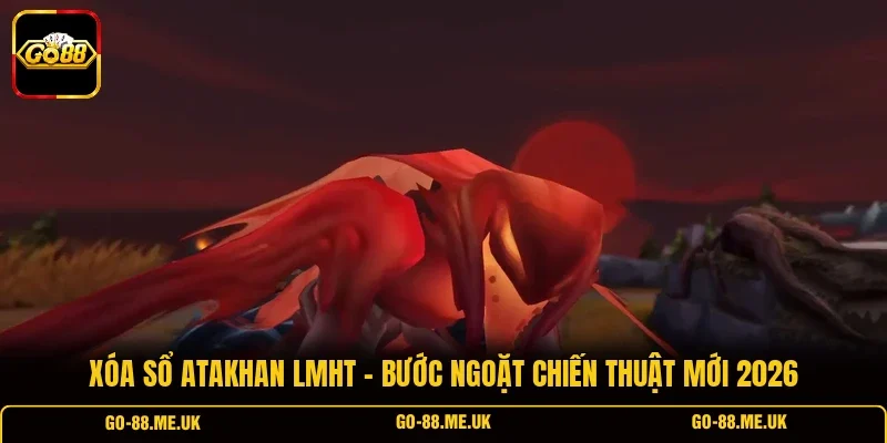 Xóa Sổ Atakhan LMHT - Bước Ngoặt Chiến Thuật Mới 2026
